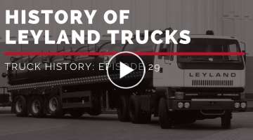 History of Leyland Trucks - Truck History Episode 29