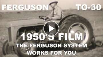 1950's Ferguson TO-30 Tractor Movie The Ferguson System Works For You